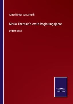 portada Maria Theresia's erste Regierungsjahre: Dritter Band (en Alemán)