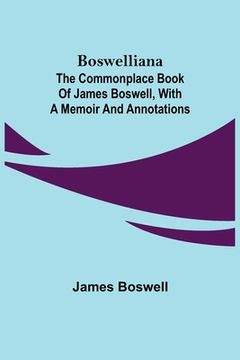 portada Boswelliana: The Commonplace Book of James Boswell, with a Memoir and Annotations 