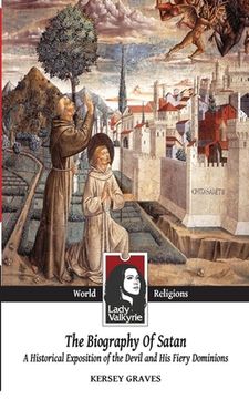 portada The Biography of Satan (Lady Valkyrie World Religions): A Historical Exposition of the Devil and His Fiery Dominions (en Inglés)