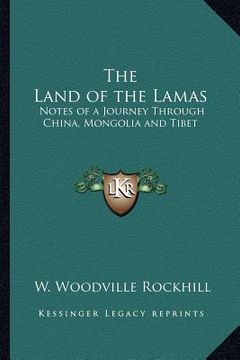 portada the land of the lamas: notes of a journey through china, mongolia and tibet (en Inglés)