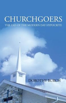 portada Churchgoers: The Fad of the Modern Day Hypocrite (en Inglés)