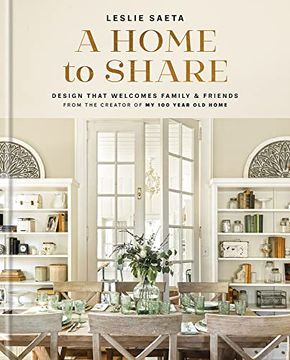portada A Home to Share: Designs That Welcome Family and Friends, From the Creator of my 100 Year old Home 