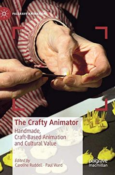 portada The Crafty Animator: Handmade, Craft-Based Animation and Cultural Value (Palgrave Animation) (en Inglés)