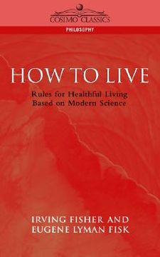 portada how to live: rules for healthful living based on modern science (in English)