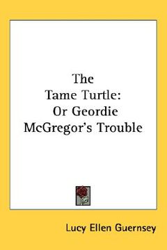 portada the tame turtle: or geordie mcgregor's trouble (en Inglés)
