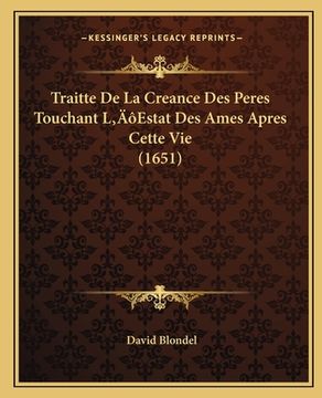 portada Traitte De La Creance Des Peres Touchant L'Estat Des Ames Apres Cette Vie (1651) (en Francés)