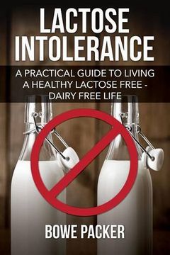portada Lactose Intolerance: A Practical Guide to Living a Healthy Lactose Free-Dairy Free Life