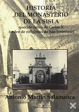 portada Historia del Monasterio de La Sisla: Querido retiro de Carlos V (orden de religiosos de San Jerónimo)