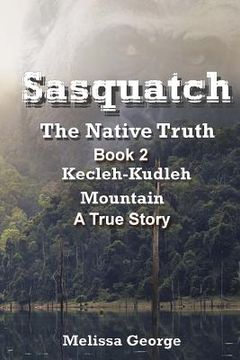 portada Sasquatch, the Native Truth. Book 2. Kecleh-Kudleh Mountain. a True Story.
