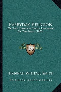 portada everyday religion: or the common sense teaching of the bible (1893) (in English)