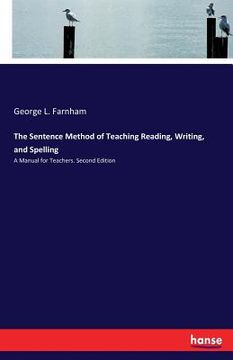 portada The Sentence Method of Teaching Reading, Writing, and Spelling: A Manual for Teachers. Second Edition