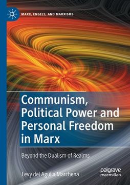 portada Communism, Political Power and Personal Freedom in Marx: Beyond the Dualism of Realms (en Inglés)