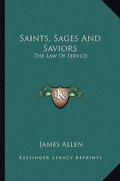 portada saints, sages and saviors: the law of service (en Inglés)