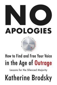 portada No Apologies: How to Find and Free Your Voice in the Age of Outrage--Lessons for the Silenced Majority (en Inglés)