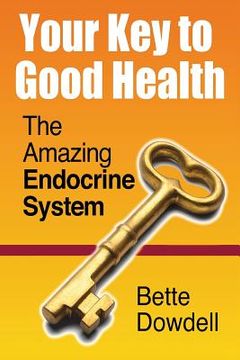 portada Your Key to Good Health: The Amazing Endocrine System (en Inglés)