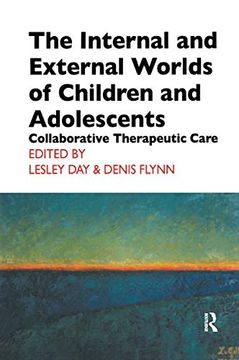 portada The Internal and External Worlds of Children and Adolescents: Collaborative Therapeutic Care (The Cassel Hospital Monograph Series) (en Inglés)