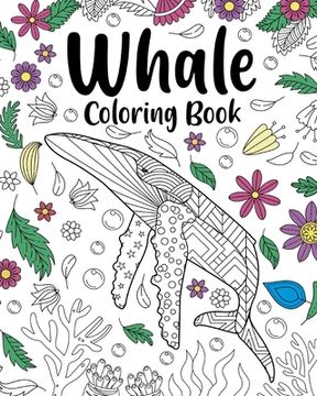 portada Whale Coloring Book, Coloring Books for Adults: Whale Zentangle Coloring Pages, Whale Hello There, Whale Done (en Inglés)