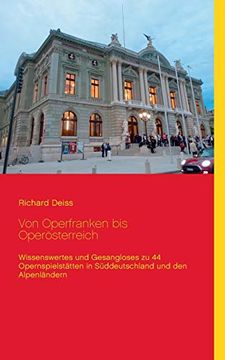 portada Von Operfranken bis Operösterreich: Wissenswertes und Gesangloses zu 44 Opernspielstätten in Süddeutschland und den Alpenländern (en Alemán)