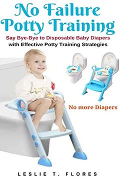 portada No Failure Potty Training: Say Bye-Bye to Disposable Baby Diapers With Effective Potty Training Strategies (en Inglés)