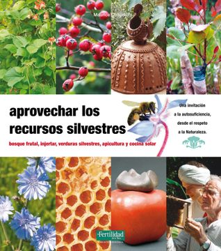 portada Aprovechar los Recursos Silvestres: Bosque Frutal, Injertar, Verduras Silvestres, Apicultura y Cocina Solar