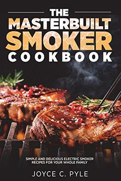 portada The Masterbuilt Smoker Cookbook: Simple and Delicious Electric Smoker Recipes for Your Whole Family (in English)