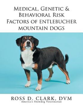 portada Medical, Genetic & Behavioral Risk Factors of Entlebucher Mountain Dogs (en Inglés)