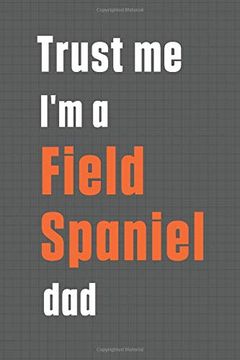 portada Trust me i'm a Field Spaniel Dad: For Field Spaniel dog dad (en Inglés)