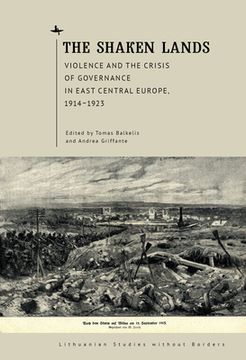 The Shaken Lands: Violence and the Crisis of Governance in East Central Europe, 1914-1923 (en Inglés)