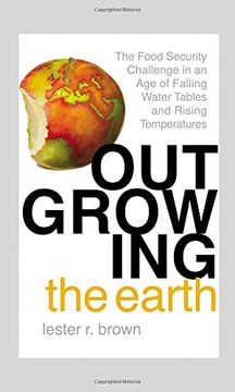 portada Outgrowing the Earth: The Food Security Challenge in an Age of Falling Water Tables and Rising Temperatures