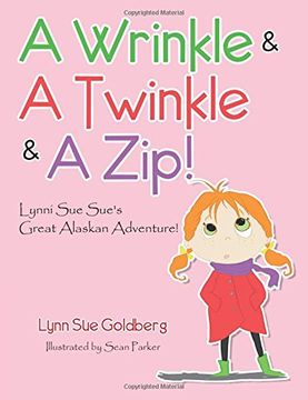 portada A Wrinkle & A Twinkle & A Zip!: Lynni Sue Sue's Great Alaskan Adventure!