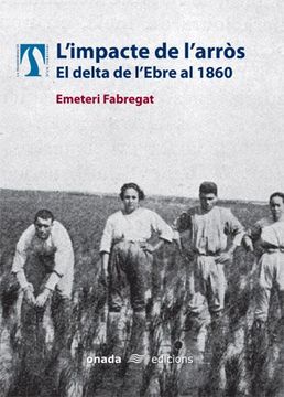 portada Impacte de L'arròs, l'. El Delta de L'ebre a la Dècada de 1860 (la Transformació D'un Territori) (en Catalá)