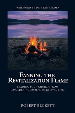 portada Fanning the Revitalization Flame: Leading Your Church from Smoldering Embers to Revival Fire (en Inglés)