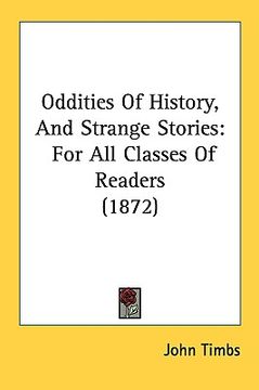 portada oddities of history, and strange stories: for all classes of readers (1872) (in English)
