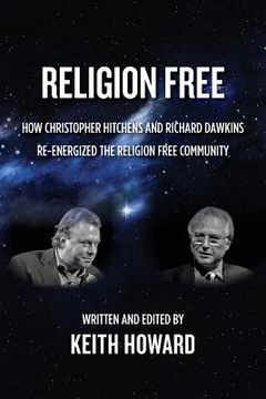 portada Religion Free: How Christopher Hitchens and Richard Dawkins re-energized the Religion Free Community (en Inglés)