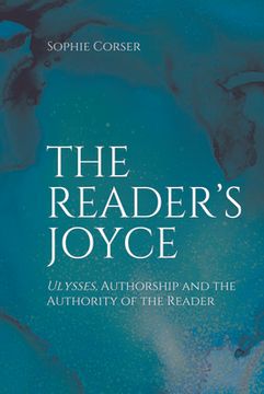 portada The Reader'S Joyce: Ulysses, Authorship and the Authority of the Reader 
