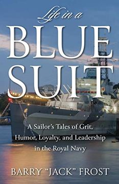 portada Life in a Blue Suit: A Sailor’S Tales of Grit, Humor, Loyalty, and Leadership in the Royal Navy (in English)