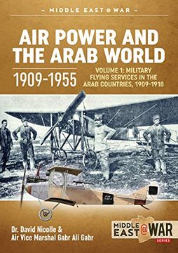 portada Air Power and the Arab World 1909-1955: Volume 1: Military Flying Services in Arab Countries, 1909-1918 (Middle East@War) 