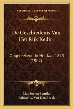 portada De Geschiedenis Van Het Rijk Kediri: Opgeteekend In Het Jaar 1873 (1902)