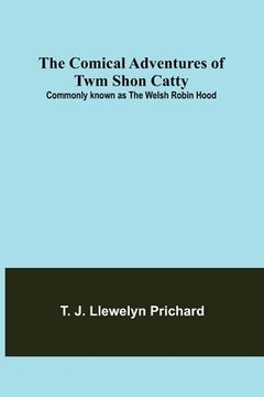 portada The Comical Adventures of Twm Shon Catty; Commonly known as the Welsh Robin Hood (en Inglés)