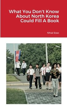 portada What You Don't Know About North Korea Could Fill A Book (en Inglés)