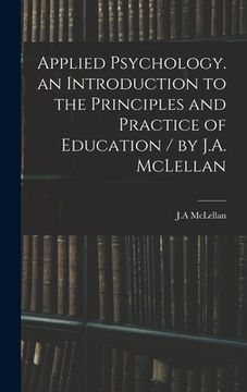 portada Applied Psychology. an Introduction to the Principles and Practice of Education / by J.A. McLellan (in English)