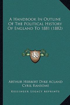 portada a handbook in outline of the political history of england to 1881 (1882) (in English)