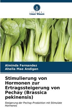portada Stimulierung von Hormonen zur Ertragssteigerung von Pechay (Brassica pekinensis) (en Alemán)
