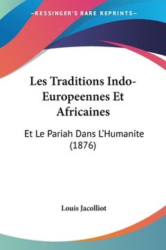 portada Les Traditions Indo-Europeennes Et Africaines: Et Le Pariah Dans L'Humanite (1876) (in French)