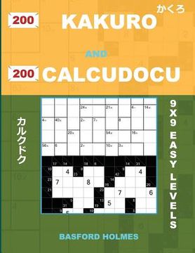 portada 200 Kakuro and 200 Calcudocu 9x9 Easy Levels.: Kakuro 8 X 8 + 9 X 9 + 10 X 10 + 11 X 11 and Calcudoku Easy Version of Sudoku Puzzles. Holmes Presents (in English)