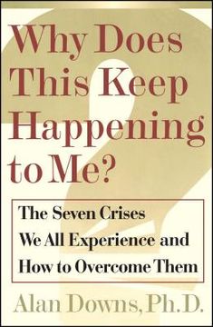 portada Why Does This Keep Happening to Me? The Seven Crisis we all Experience and how to Overcome Them (en Inglés)