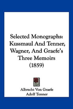 portada selected monographs: kussmaul and tenner, wagner, and graefe's three memoirs (1859) (en Inglés)