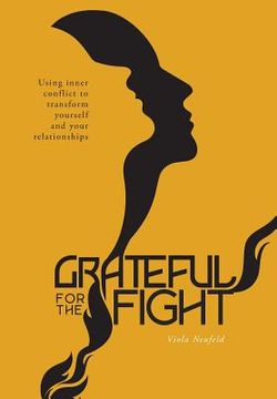 portada Grateful for the Fight: Using inner conflict to transform yourself and your relationships (en Inglés)