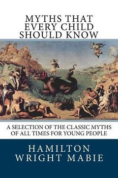 portada Myths That Every Child Should Know: A Selection Of The Classic Myths Of All Times For Young People (en Inglés)