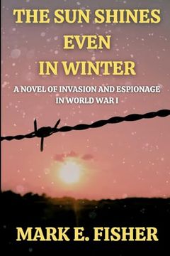 portada The sun Shines Even in Winter: A Novel of Invasion and Espionage in World war i